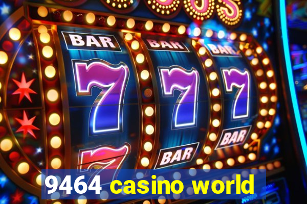 9464 casino world